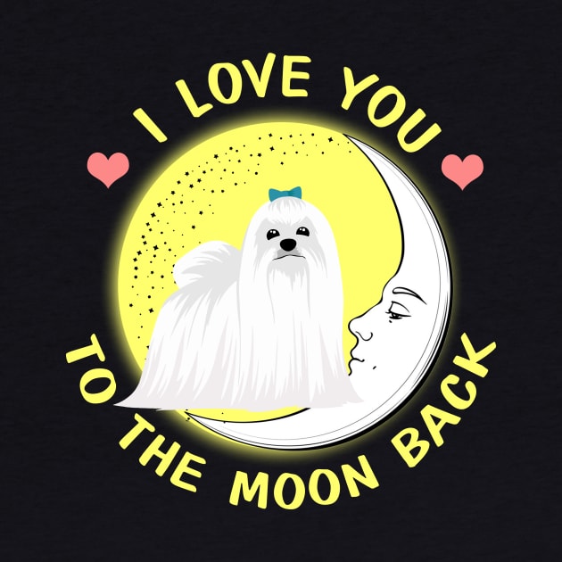 I Love You To The Moon And Back Maltese by AstridLdenOs